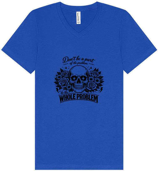 Be the Whole Problem Unisex V-Neck Shirt