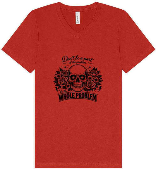Be the Whole Problem Unisex V-Neck Shirt