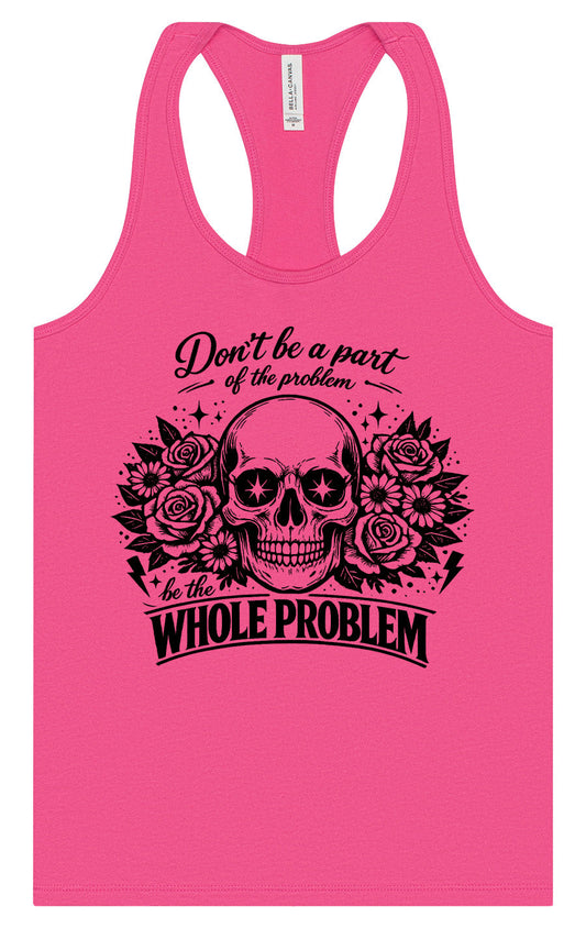 Be the Whole Problem Women's Racerback Tank