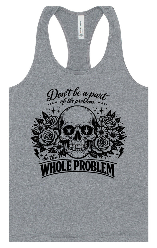 Be the Whole Problem Women's Racerback Tank