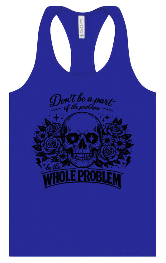 Be the Whole Problem Women's Racerback Tank