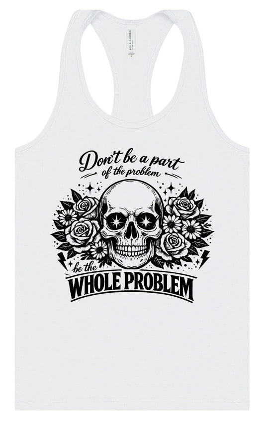 Be the Whole Problem Women's Racerback Tank