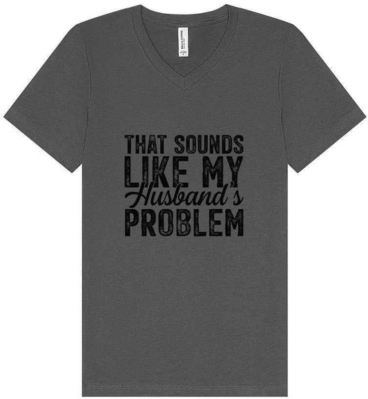 Sounds like My Husbands Problem Unisex V-Neck Shirt