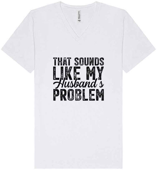 Sounds like My Husbands Problem Unisex V-Neck Shirt