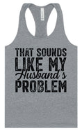 Load image into Gallery viewer, Sounds like My Husbands Problem Women's Racerback Tank
