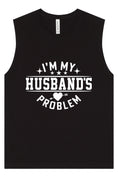 Load image into Gallery viewer, I'm My Husband's Problem Muscle Tank
