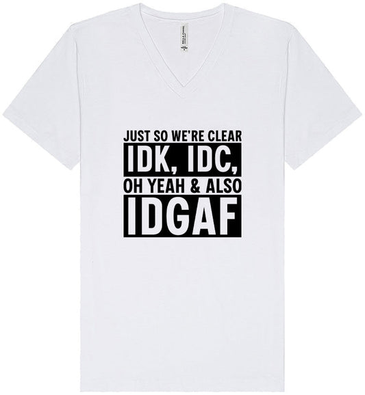 IDK, IDC, IDGAF Unisex V-Neck Shirt