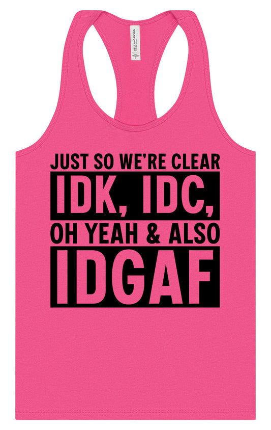 IDK, IDC, IDGAF Women's Racerback Tank