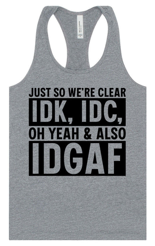 IDK, IDC, IDGAF Women's Racerback Tank