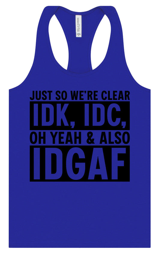 IDK, IDC, IDGAF Women's Racerback Tank