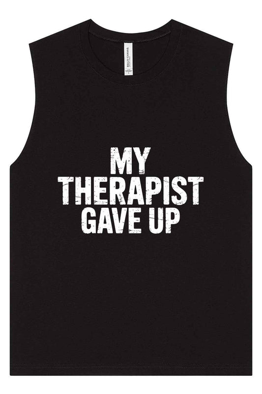 My Therapist Gave Up Muscle Tank