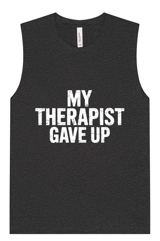 My Therapist Gave Up Muscle Tank