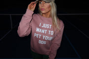 I Just Want to Pet Your Dog Uni-Sex Crewneck Sweatshirt