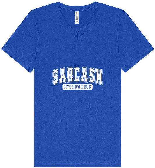 Sarcasm is How I Hug Unisex V-Neck Shirt