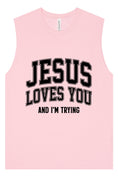 Load image into Gallery viewer, Jesus Loves You, I'm Trying Muscle Tank
