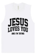 Load image into Gallery viewer, Jesus Loves You, I'm Trying Muscle Tank

