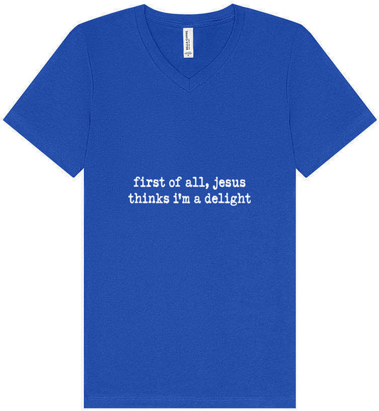 Jesus Thinks I'm a Delight Unisex V-Neck Shirt