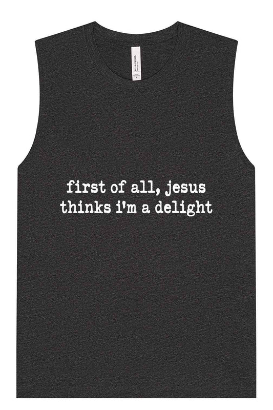 Jesus Thinks I'm a Delight Muscle Tank