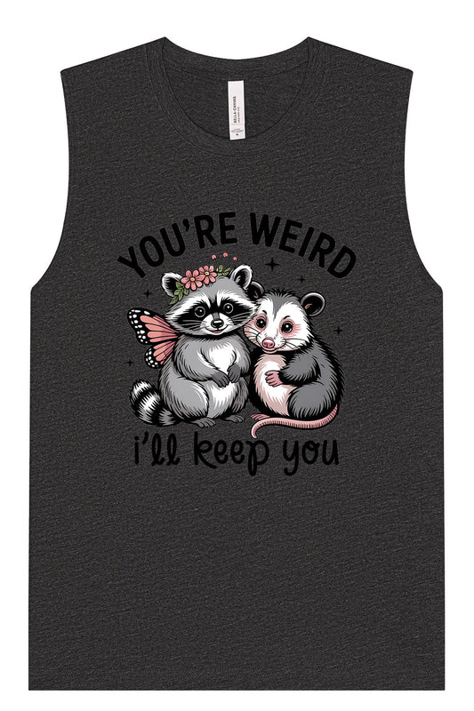 You're Weird Muscle Tank