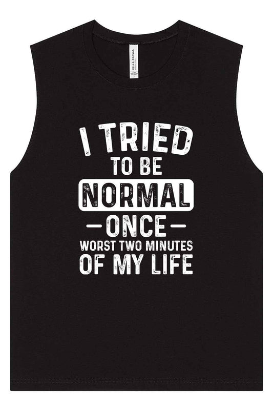 Tried to Be Normal Muscle Tank