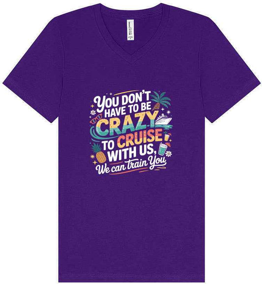 You Don't Have to Be Crazy to Cruise Unisex V-Neck Shirt