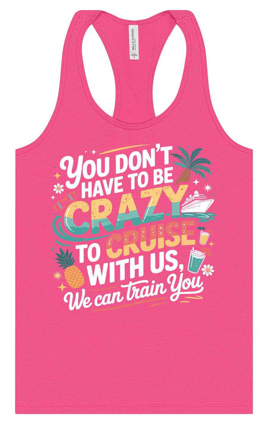 You Don't Have to Be Crazy to Cruise Women's Racerback Tank