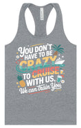 Load image into Gallery viewer, You Don't Have to Be Crazy to Cruise Women's Racerback Tank
