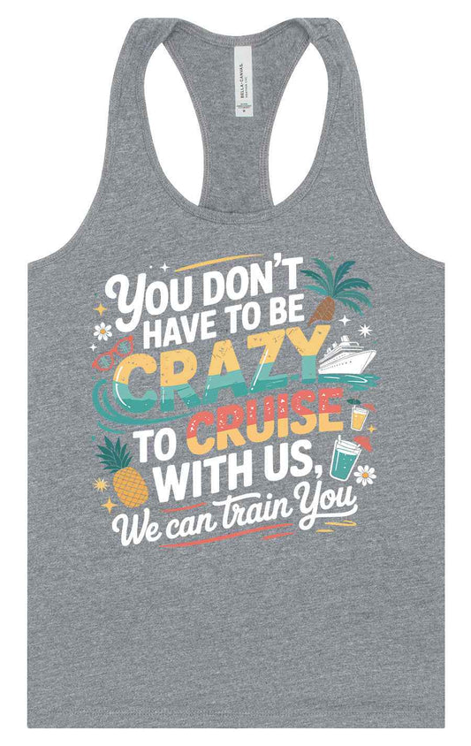 You Don't Have to Be Crazy to Cruise Women's Racerback Tank