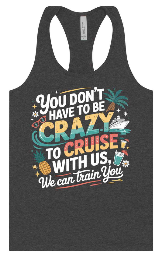 You Don't Have to Be Crazy to Cruise Women's Racerback Tank