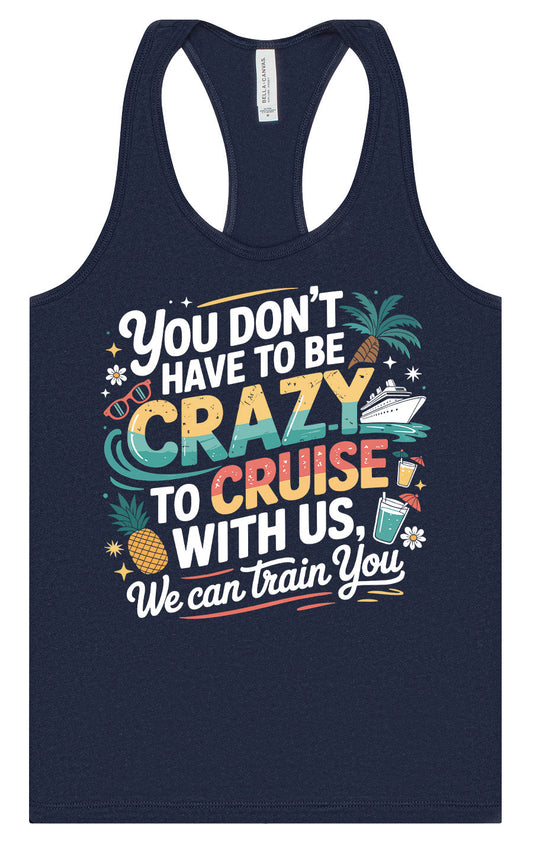 You Don't Have to Be Crazy to Cruise Women's Racerback Tank
