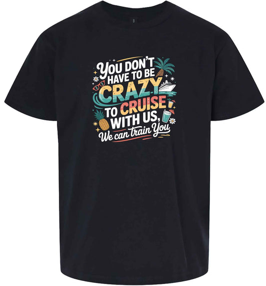 You Don't Have to Be Crazy to Cruise Children's Gildan Soft Shirt
