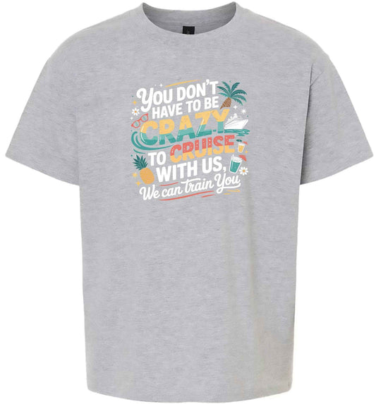 You Don't Have to Be Crazy to Cruise Children's Gildan Soft Shirt