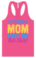 Load image into Gallery viewer, Your Mom Gave Me This Shirt Women's Racerback Tank
