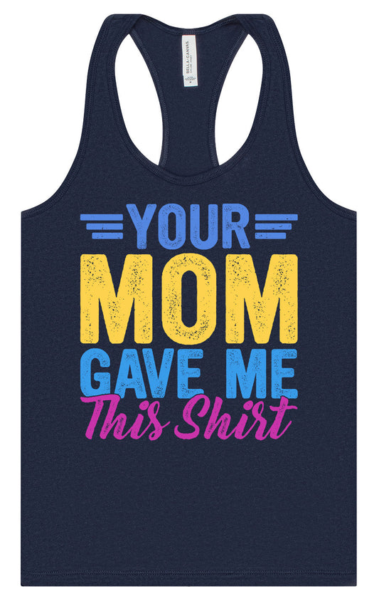 Your Mom Gave Me This Shirt Women's Racerback Tank