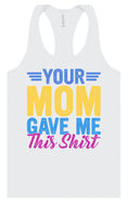 Load image into Gallery viewer, Your Mom Gave Me This Shirt Women's Racerback Tank
