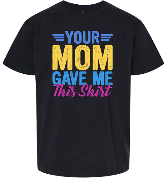Your Mom Gave Me This Shirt Children's Gildan Soft Shirt
