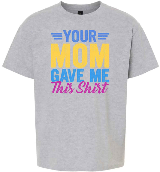 Your Mom Gave Me This Shirt Children's Gildan Soft Shirt