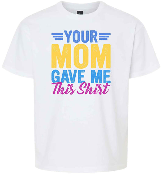 Your Mom Gave Me This Shirt Children's Gildan Soft Shirt