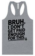 Load image into Gallery viewer, Bruh I Don't Get Paid Enough Women's Racerback Tank
