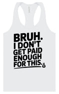 Load image into Gallery viewer, Bruh I Don't Get Paid Enough Women's Racerback Tank
