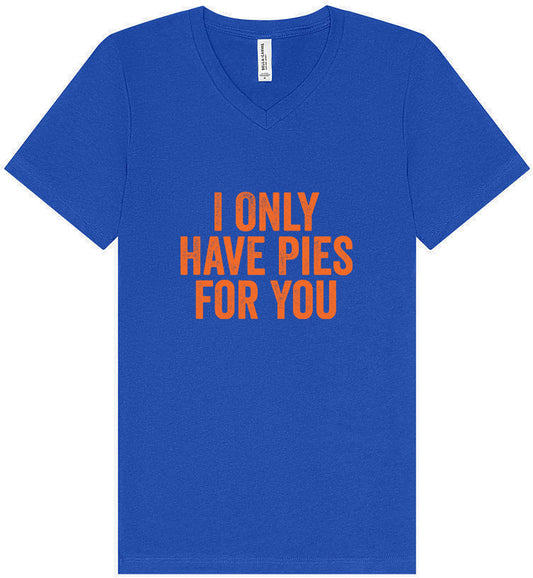 Only Have Pies for You Unisex V-Neck Shirt