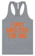 Load image into Gallery viewer, Only Have Pies for You Women's Racerback Tank
