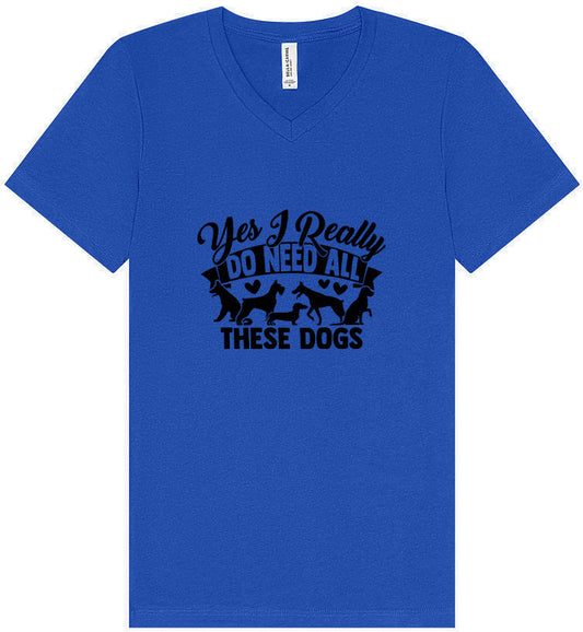 Really Do Need All These Dogs Unisex V-Neck Shirt