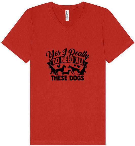 Really Do Need All These Dogs Unisex V-Neck Shirt