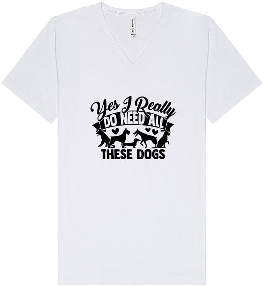 Really Do Need All These Dogs Unisex V-Neck Shirt