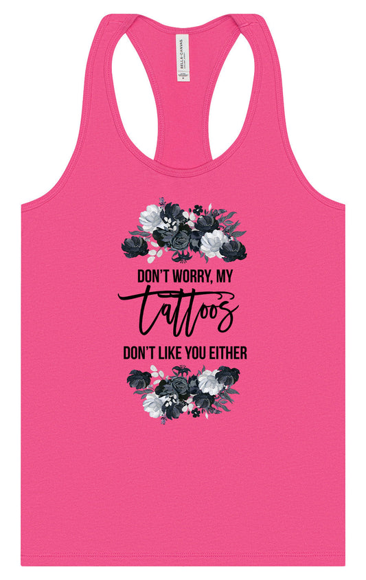 Tattoos Don't Like You Either Women's Racerback Tank