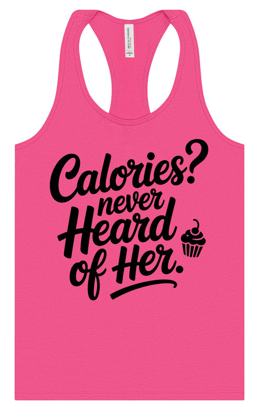 Calories Never Heard of Her Women's Racerback Tank