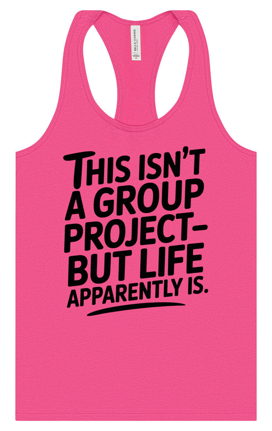 Life is a Group Project Women's Racerback Tank