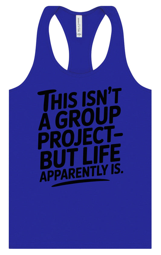 Life is a Group Project Women's Racerback Tank