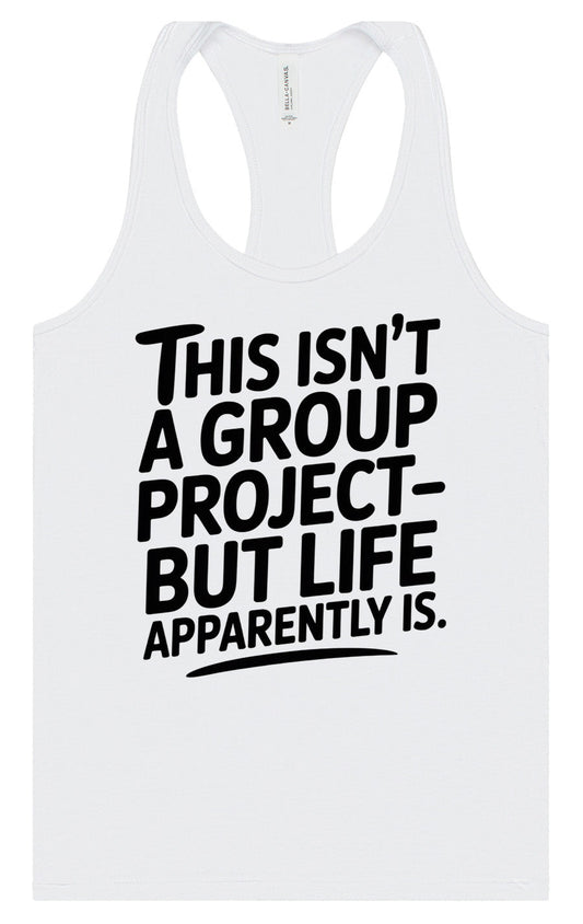 Life is a Group Project Women's Racerback Tank